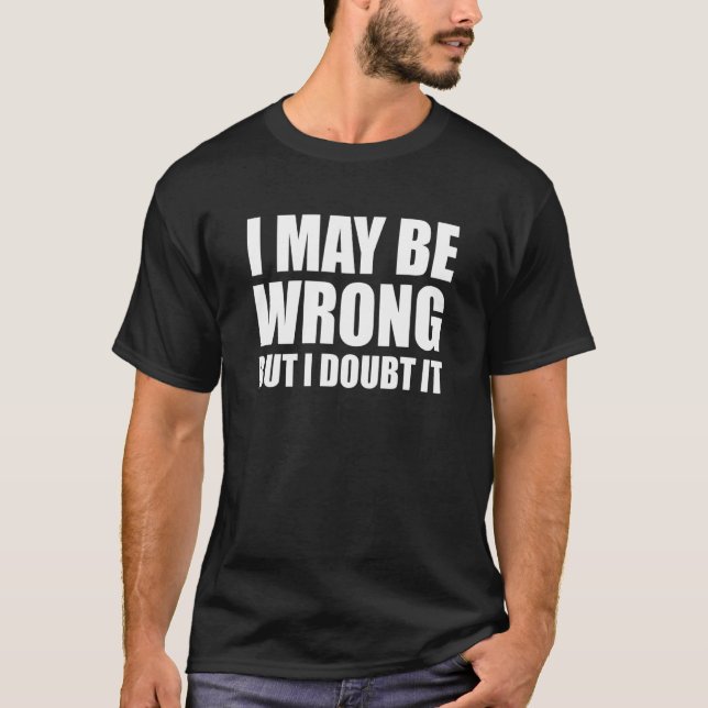 T-shirt J'Ai Peut-Être Tort, Mais Je Doute Que C'Est Drôle (Devant)