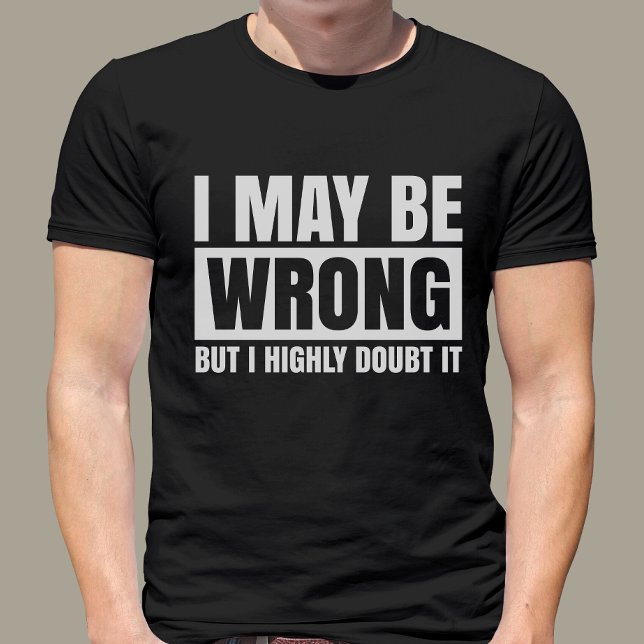 T-shirt J'Ai Peut-Être Tort, Mais Je Le Doute, Sarcastique (Créateur téléchargé)