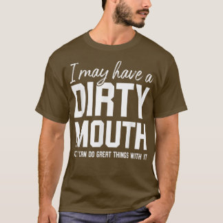 T-shirt J'Ai Peut-Être Une Bouche Sale, Mais Je Peux Faire