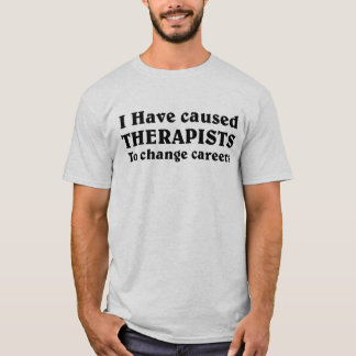 T-shirt J'ai poussé des thérapeutes à changer de carrière.