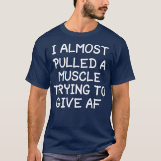 T-shirt J'Ai Presque Tiré Un Muscle Essayant De Donner Un 