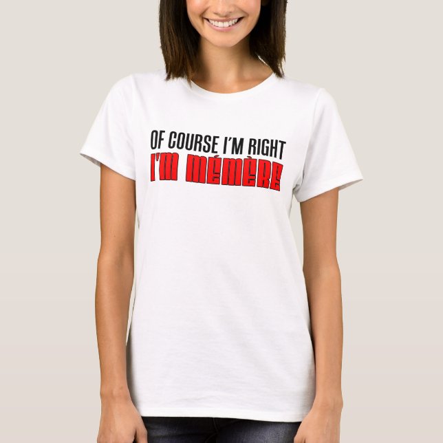 T-shirt J'ai raison je suis Memere (Devant)