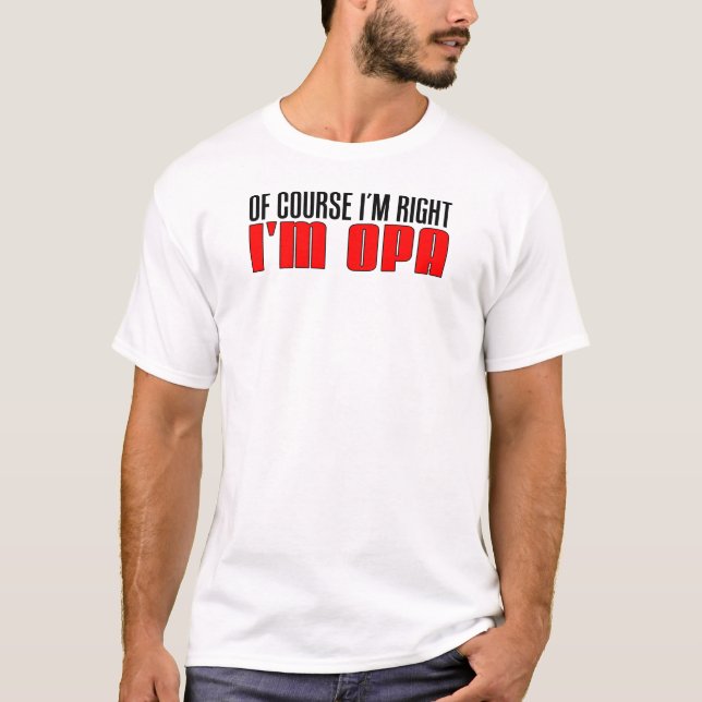 T-shirt J'ai raison je suis Opa (Devant)