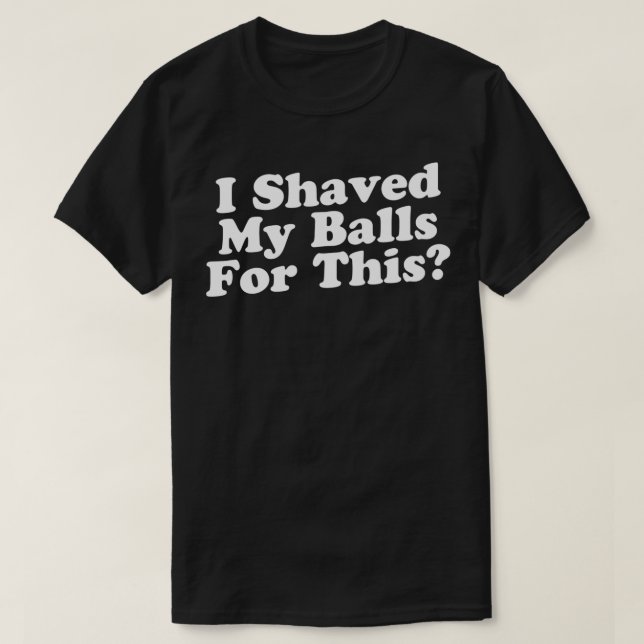T-shirt J'Ai Rasé Mes Couilles Pour Ça (Design devant)