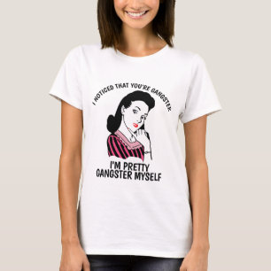 T-shirt J'AI REMARQUÉ QUE VOUS ÊTES GANGSTER, Mesdames Drô