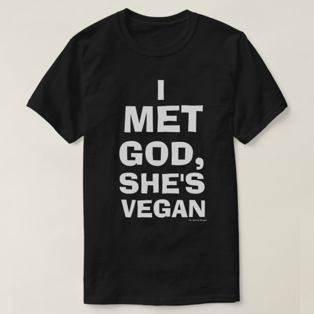 T-shirt J'ai rencontré Dieu, elle est chemise végétalienne (Design devant)