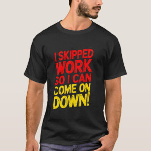 T-shirt J'ai séché le travail pour venir ! Concurrent S