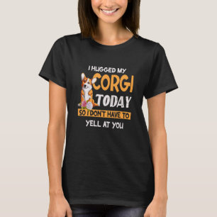T-shirt J'ai serré mon Corgi dans mes bras aujourd'hui pou