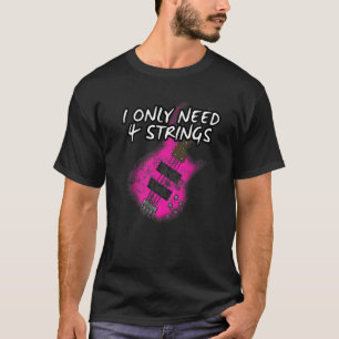 T-shirt J'Ai Seulement Besoin De 4 Chaînes Basse Guitare F