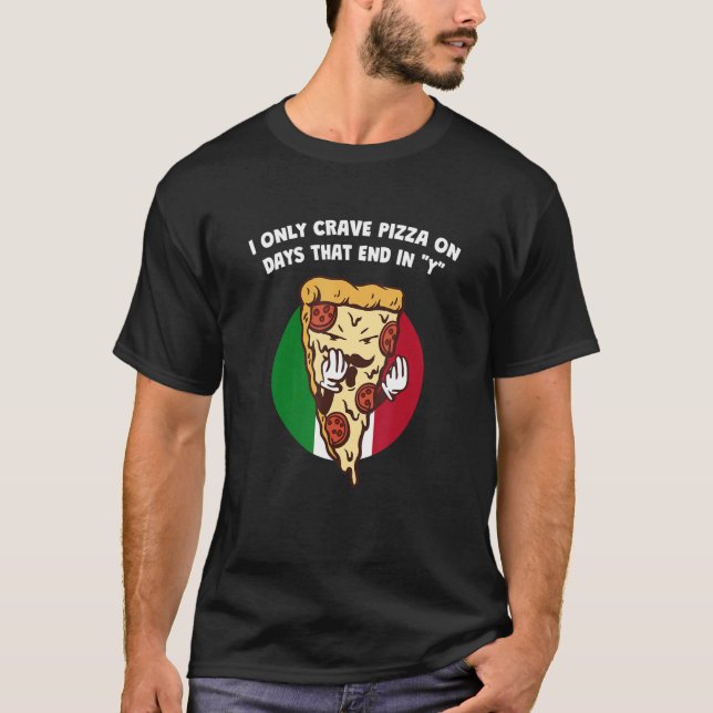 T-shirt J'ai seulement Crave Pizza les jours qui se termin (Devant)