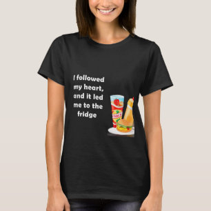 T-shirt J'ai suivi mon coeur, et ça m'a conduit au réfrigé