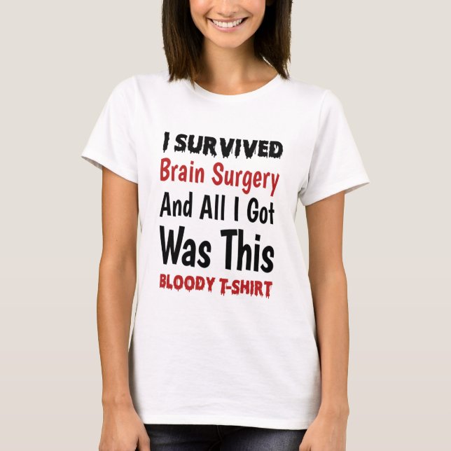 T-shirt J'Ai Survécu À La Chirurgie Du Cerveau Et Tout Ce  (Devant)