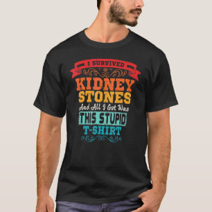 T-shirt J'ai survécu Stones du rein Élimination Chirurgie 