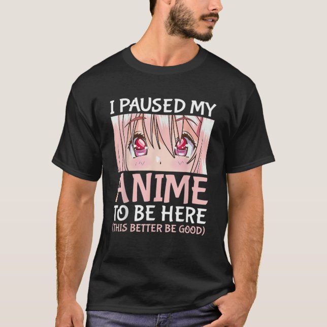 T-shirt J'Ai Suspendu Mon Anime Pour Être Ici Otaku Anime (Devant)