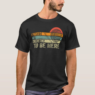 T-shirt J'Ai Suspendu Mon Crochet Pour Être Ici Crocheter 