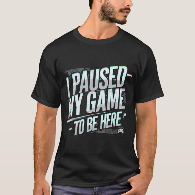 T-shirt J'ai suspendu mon jeu d'être ici Graphic Tee - shi (Devant)