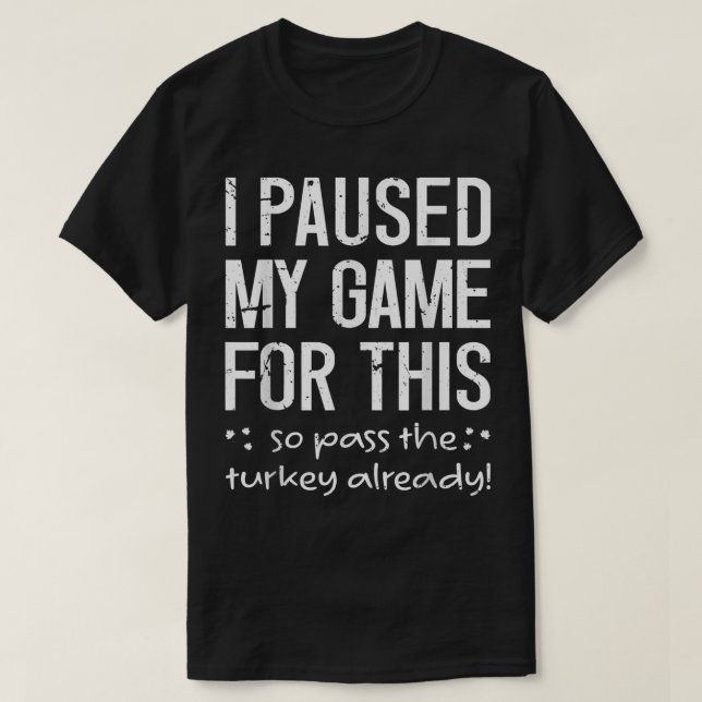 T-shirt J'Ai Suspendu Mon Jeu Pour Ça Donc Passer La Turqu (Design devant)