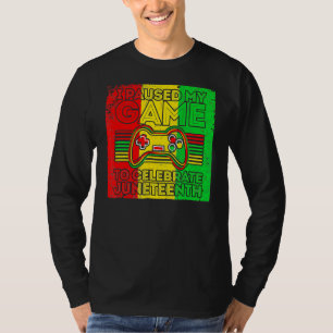 T-shirt J'Ai Suspendu Mon Jeu Pour Célébrer Juneteeth Game