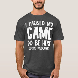 T-shirt J'ai suspendu mon jeu pour être ici 2