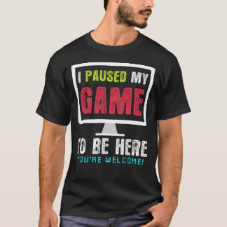T-shirt J'Ai Suspendu Mon Jeu Pour Être Ici Chemise Cadeau