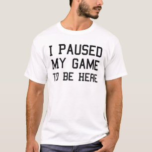 T-shirt J'Ai Suspendu Mon Jeu Pour Être Ici - Drôle Jo Jo