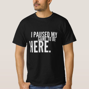 T-shirt J'Ai Suspendu Mon Jeu Pour Être Ici Jeu