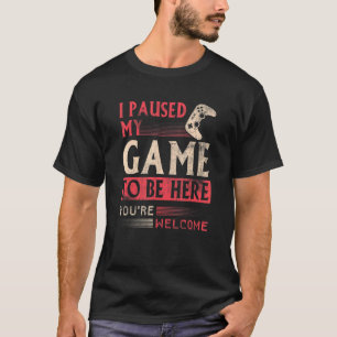 T-shirt J'ai suspendu mon jeu pour être ici Vêtements ordi