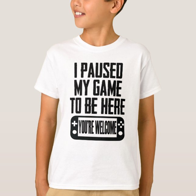 T-shirt J'ai suspendu mon jeu pour être ici - Vous êtes bi (Devant)