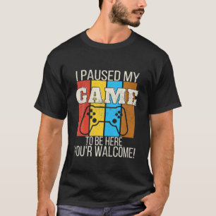 T-shirt J'Ai Suspendu Mon Jeu Pour Être Ici Vous Êtes Bien