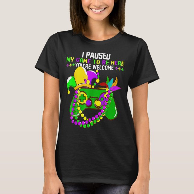 T-shirt J'ai suspendu mon jeu pour être ici Vous êtes Bien (Devant)