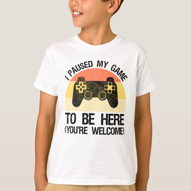 T-shirt J'ai suspendu mon jeu pour être ici (vous êtes les (Devant)