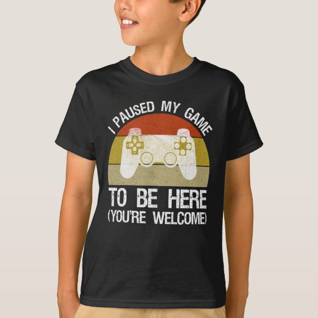 T-shirt J'ai suspendu mon jeu pour être ici (vous êtes les (Devant)