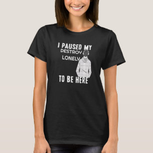 T-shirt J'Ai Suspendu Seule Ma Détruite Pour Être Ici