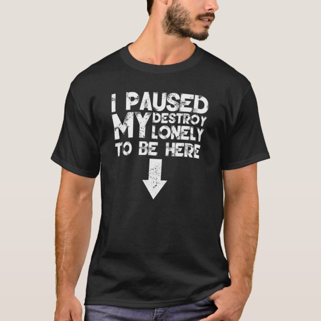 T-shirt J'Ai Suspendu Seule Ma Détruite Pour Être Ici 40 (Devant)