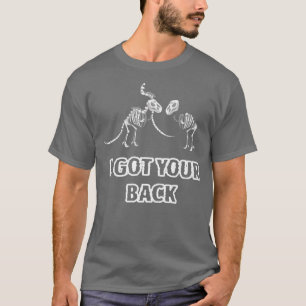 T-shirt J'ai ton dos Dinosaure Squelette Ne t'inquiète pas