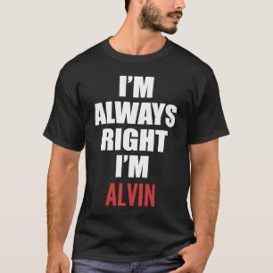 T-shirt J'ai toujours raison, je suis Alvin