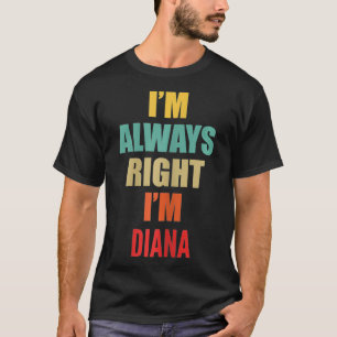 T-shirt J'ai toujours raison Je suis Diana drôle