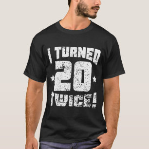 T-shirt J'ai tourné 20 deux fois ! quarantième