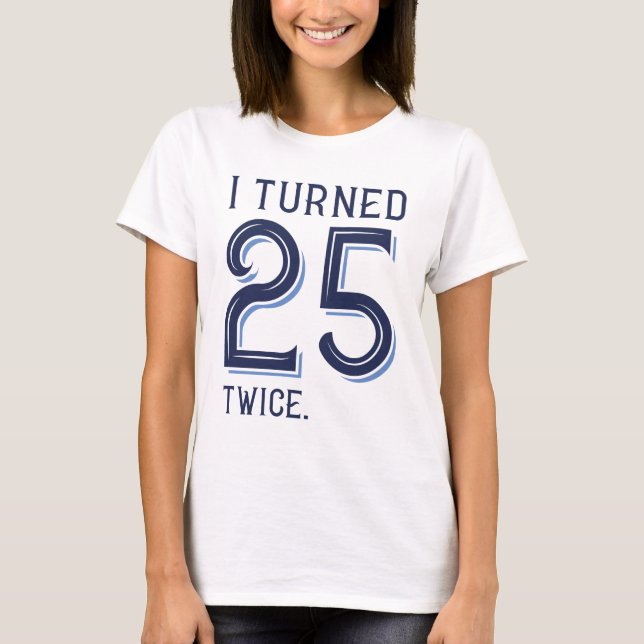T-shirt J'Ai Tourné 25 Deux Fois (Devant)