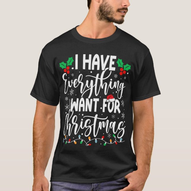 T-shirt J'Ai Tout Ce Que Je Veux Pour Noël (Devant)