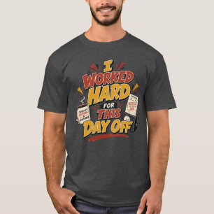 T-shirt J'ai Travaillé Dur Pour Ce Jour De Congé Drôle Fêt