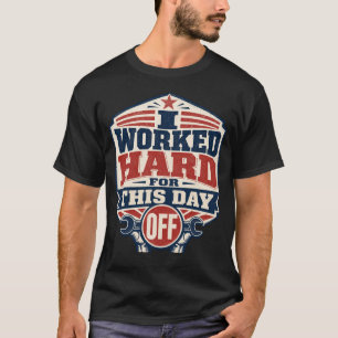 T-shirt J'ai Travaillé Dur Pour Cette Journée De Congé Fêt
