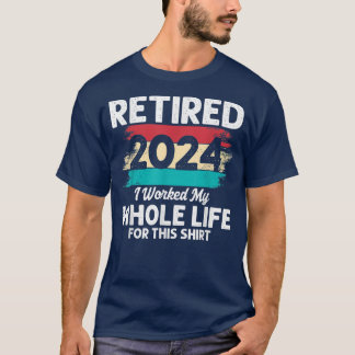 T-shirt J'Ai Travaillé Toute Ma Vie, Drôle RetraiteRetrait
