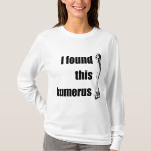 T-shirt J'ai trouvé cet humérus