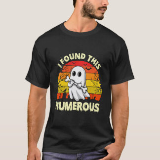 T-shirt J'ai trouvé cet humérus drôle Nuit Fantôme Infirmi