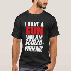 T-shirt J'Ai Un Arme À Feu Et Suis Schizo Phrenic Funny Sa