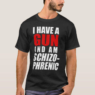 T-shirt J'Ai Un Arme À Feu Et Un Arme À Feu Schizophréniqu