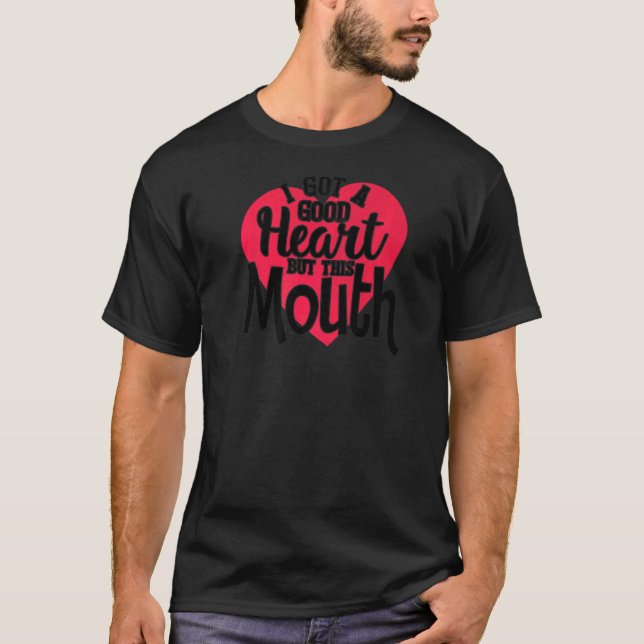 T-shirt J'ai un bon coeur mais cette bouche 1 (Devant)