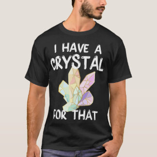T-shirt J'Ai Un Cristal Pour Ce Drôle Chakra Gemstone Il