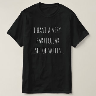 T-shirt "J'ai un ensemble très particulier de compétences.